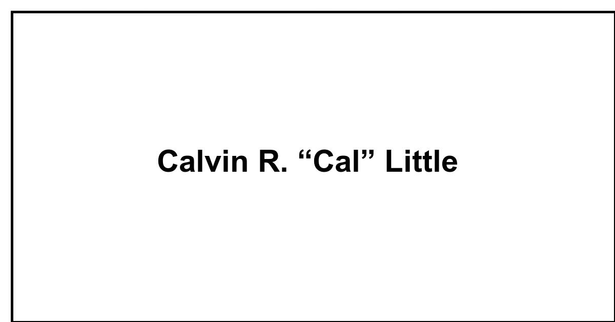 Obituary: Calvin R. “Cal” Little